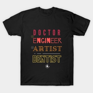 Doctor engineer artist dentist T-Shirt